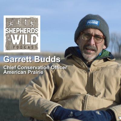 Ep 50 - Garrett Budds, Chief Conservation Officer, American Prairie Ep 50 - Garrett Budds, Chief Conservation Officer, American Prairie