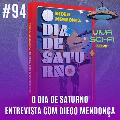 EP 94 - O Dia de Saturno - Entrevista com Diego Mendonça