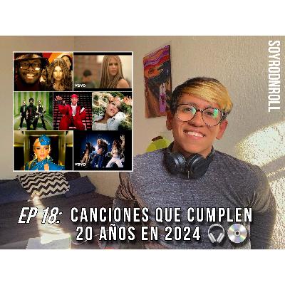 EPISODIO 18 - CANCIONES QUE CUMPLEN 20 AÑOS ESTE 2024🎧💿