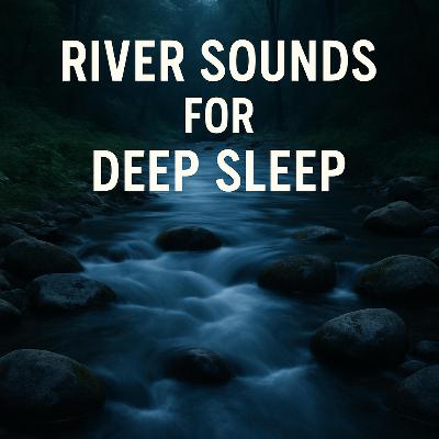 River Sounds for Deep Sleep | Relaxing Water Ambience for Rest and Calm
