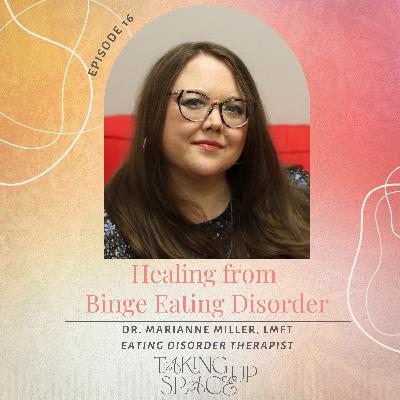 Healing from Binge Eating Disorder with Dr. Marianne Miller, LMFT Healing from Binge Eating Disorder with Dr. Marianne Miller, LMFT