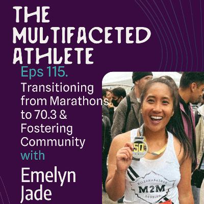 115. Transitioning from Marathons to 70.3 & Fostering Community with Emelyn Jade