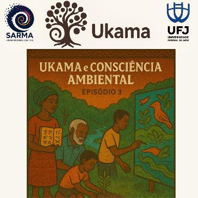 #003 - Ukama e Consciência Ambiental #003 - Ukama e Consciência Ambiental