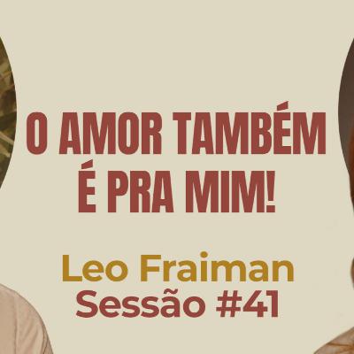 O Amor Também é Para Mim com Léo Fraiman - Parece Terapia | Sessão #41