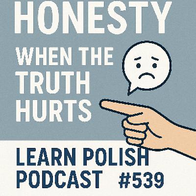 Honesty: When the Truth Hurts — Learn Polish Podcast #539