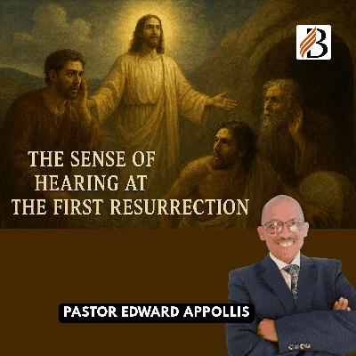 The Sense of Hearing at the First Resurrection | Pastor Eddie Appollis - 13 September 2025 The Sense of Hearing at the First Resurrection | Pastor Eddie Appollis - 13 September 2025