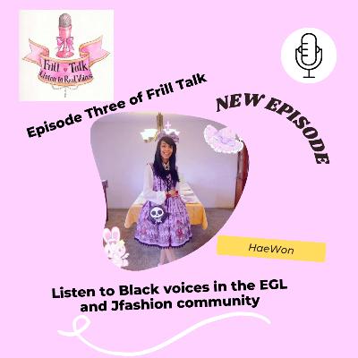 Frill Talk: Listen to Real Voices Ft. HaeWon [Episode Three]