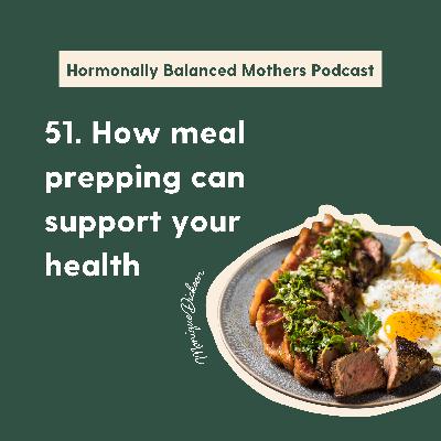 51. How meal prepping can support your health