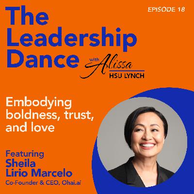 Ep. 18: Embodying boldness, trust, and love, with Sheila Lirio Marcelo