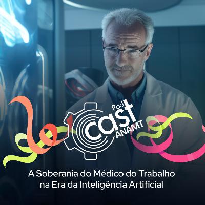 133 - A Soberania do Médico do Trabalho na Era da Inteligência Artificial 133 - A Soberania do Médico do Trabalho na Era da Inteligência Artificial