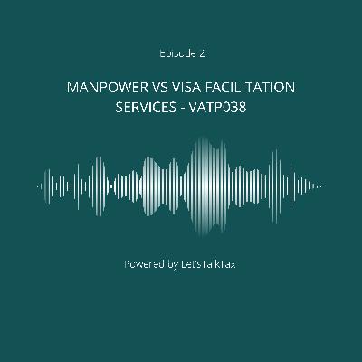 EP 02: Manpower vs Visa Facilitation Services - VATP038