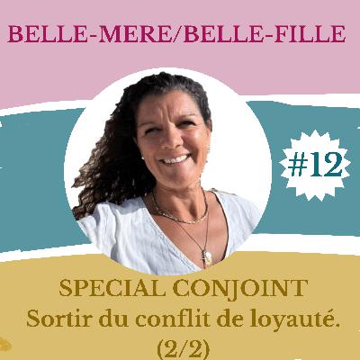 #12. Spécial conjoint : sortir du conflit de loyauté. (2/2)