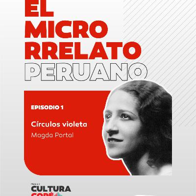 El Microrrelato Peruano. EP01: Círculos violeta - Magda Portal El Microrrelato Peruano. EP01: Círculos violeta - Magda Portal
