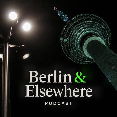 Why I'm Renaming the Podcast to Berlin & Elsewhere