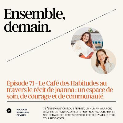 71 - Le Café des Habitudes au travers le récit de Joanna : un espace de soin, de communauté et de courage.