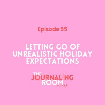 Episode 55: Letting Go of Unrealistic Holiday Expectations
