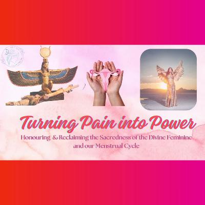 Turning Pain into Power: Honouring the Sacredness of our Menstrual Cycle #40