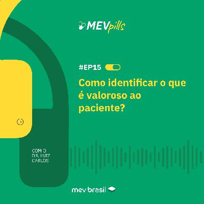 #MEVpills15 Como identificar o que é valoroso ao paciente?