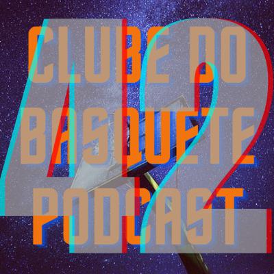 Episódio 42 - Clube do Basquete Podcast
