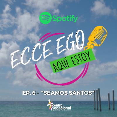 Ep. 6 "Seamos Santos" Ep. 6 "Seamos Santos"