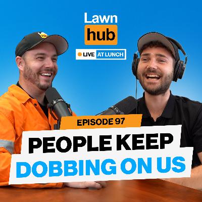 People keep dobbing on us | Lawnhub Live EP97 People keep dobbing on us | Lawnhub Live EP97