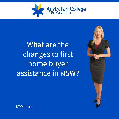 What are the changes to first home buyer assistance in NSW?