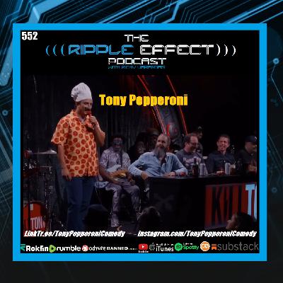 Episode 552: The Ripple Effect Podcast (Tony Pepperoni: From Open Mics, To KILL TONY)