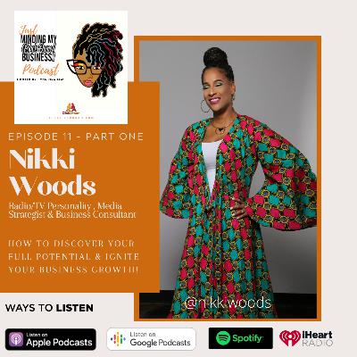 Episode 11 | Nikki Woods Shares How to Discover Your Full Potential and Ignite Your Business Growth [Part One]