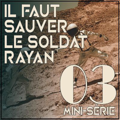 Épisode Spécial: Il Faut Sauver le Soldat Rayan pt. 3