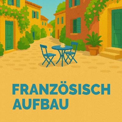 Französisch lernen für Fortgeschrittene | Sprachdusche Aufbau | Kapitel 2