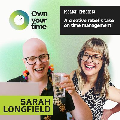 S2, Ep 13: Rebellious Time Management with Sarah Longfield S2, Ep 13: Rebellious Time Management with Sarah Longfield