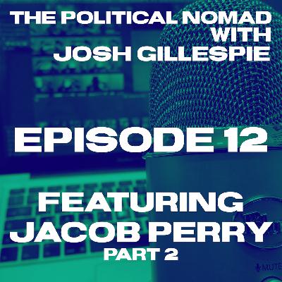 The Political Nomad with Josh Gillespie Episode 12 feat. Jacob Perry – Part 2 The Political Nomad with Josh Gillespie Episode 12 feat. Jacob Perry – Part 2
