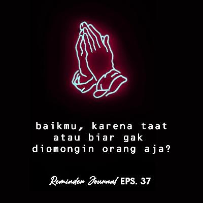 Eps. 37 Baikmu karena taat? atau biar gak diomongin orang? Eps. 37 Baikmu karena taat? atau biar gak diomongin orang?