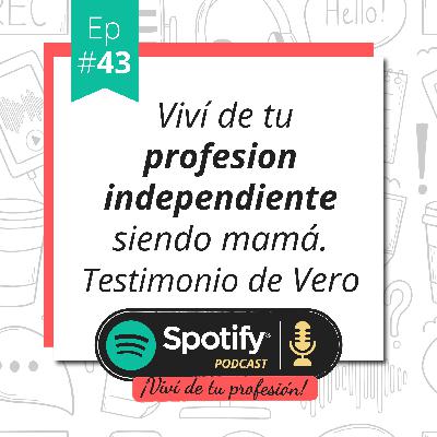 Vivi de tu Profesión -# Ep 43 - Viví de tu profesion independiente siendo mamá. Entrevista a Vero Leo