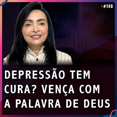DEPRESSÃO TEM CURA? VENÇA COM A PALAVRA DE DEUS | Lêda Maciel #146