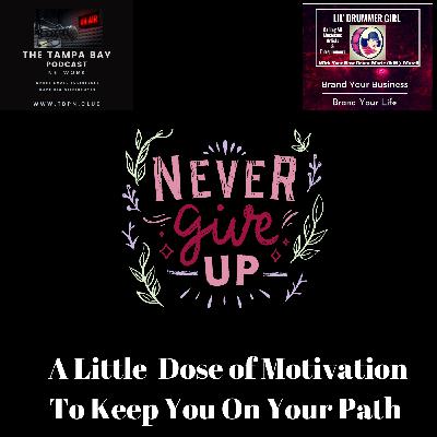 #90 Never Give Up - A Little Dose of Motivation to Keep You On Your Path #90 Never Give Up - A Little Dose of Motivation to Keep You On Your Path