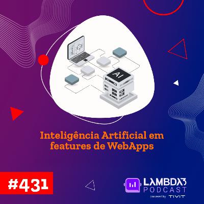 Lambda3 Podcast 431 - Inteligência Artificial em features de WebApps