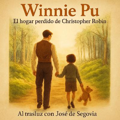 Winnie Pu, El hogar perdido de Christopher Robin - Al trasluz con José de Segovia Winnie Pu, El hogar perdido de Christopher Robin - Al trasluz con José de Segovia