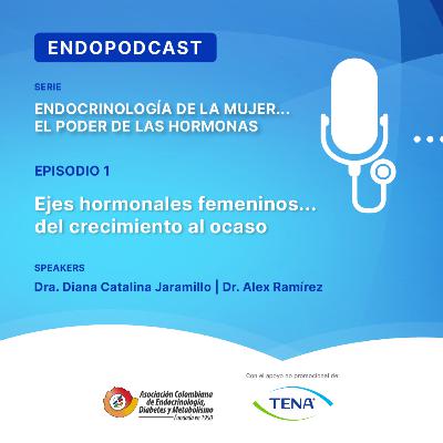 Serie 25 - Episodio 1 / Ejes hormonales femeninos... del crecimiento al ocaso