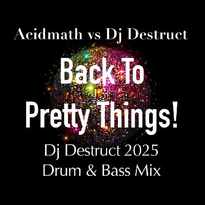 Episode 77: Acidmath vs Dj Destruct - Back to Pretty Things ( Destruct 2025 Drum & Bass Mix) Episode 77: Acidmath vs Dj Destruct - Back to Pretty Things ( Destruct 2025 Drum & Bass Mix)