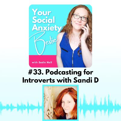 #33. Podcasting for Introverts with Sandi D #33. Podcasting for Introverts with Sandi D