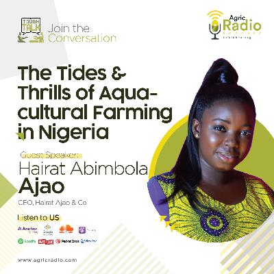 Tough Talk : The Tides & Thrills of Aquacultural Farming in Nigeria with Miss Hairat Abimbola Ajao