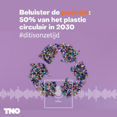 #ditisonzetijd: 50% van het plastic circulair