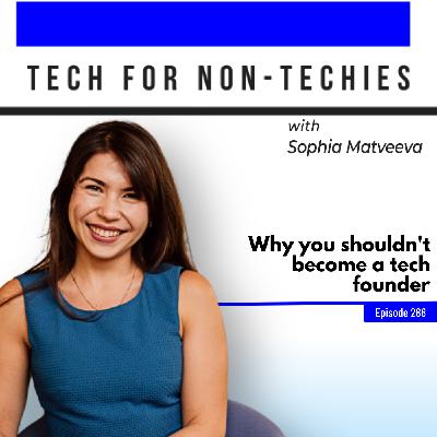 288: Why you shouldn't become a tech founder