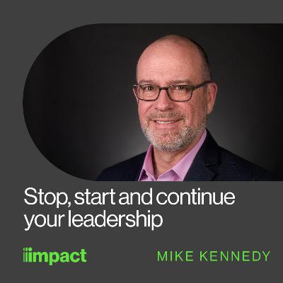 061: Stop, start and continue your leadership - In Good Company with Mike Kennedy