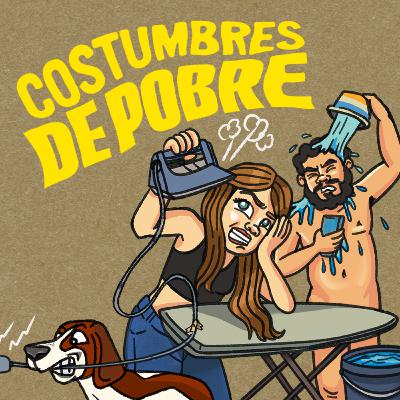 Ep 150 | Costumbres de pobre