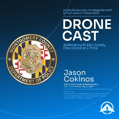 Drone Saves Lives: Hostage Standoff & The Future of Police Work with Jason Cokinos