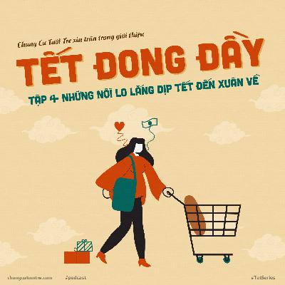 Tết Đong Đầy #4: Nỗi lo lắng mỗi khi Tết về