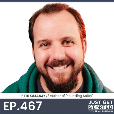 #467 Pete Kazanjy - Author, "Founding Sales"