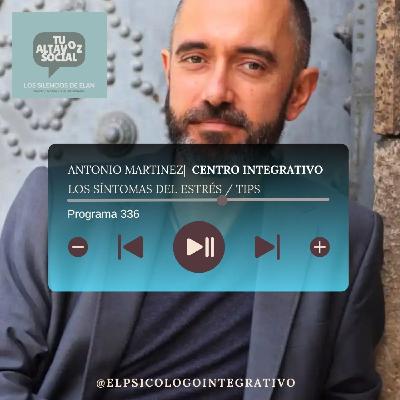 Programa 336 - Los Síntomas del Estrés - Cuídate ante él (con Antonio Martinez)